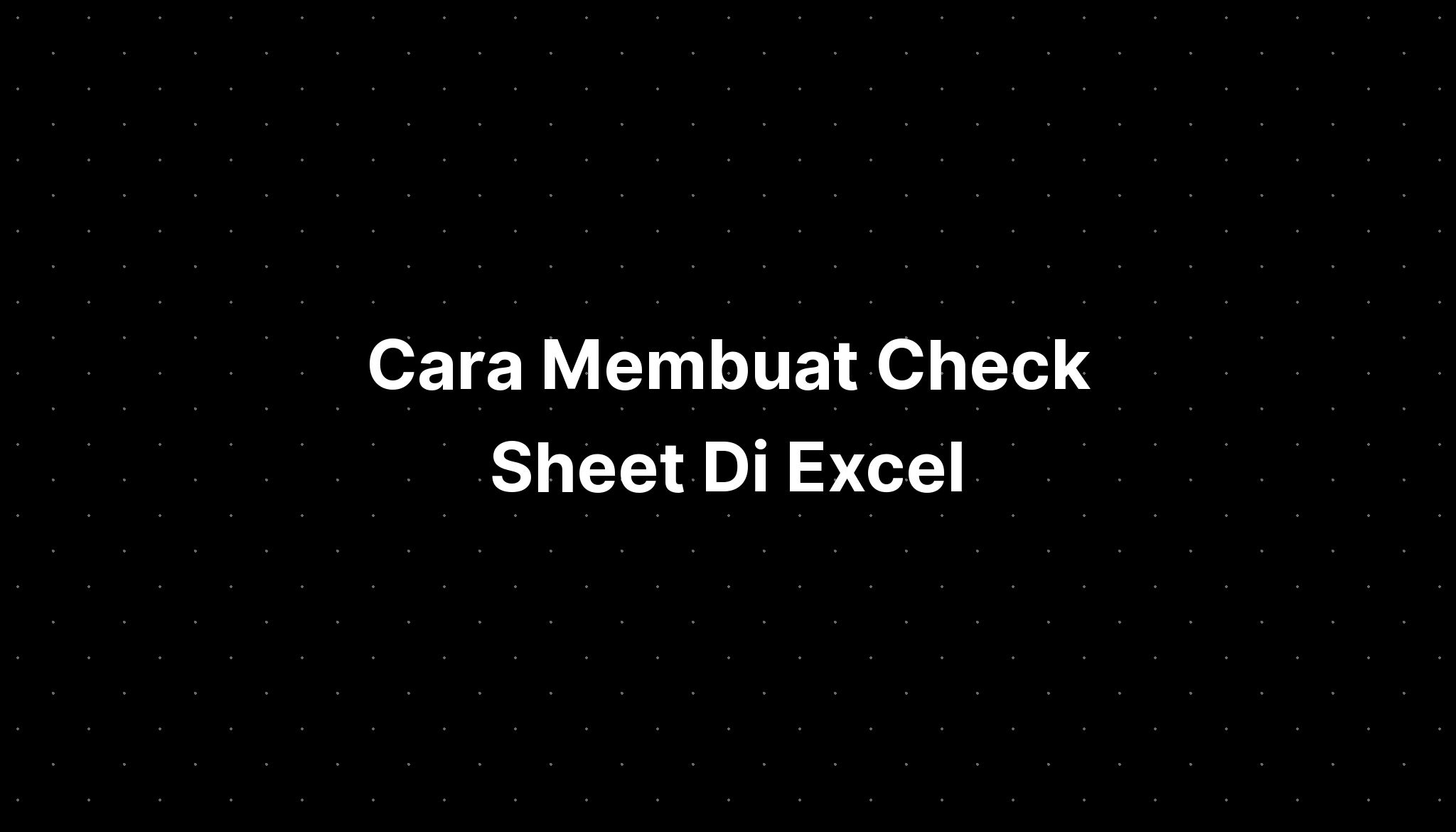 cara-membuat-check-sheet-di-excel-imagesee